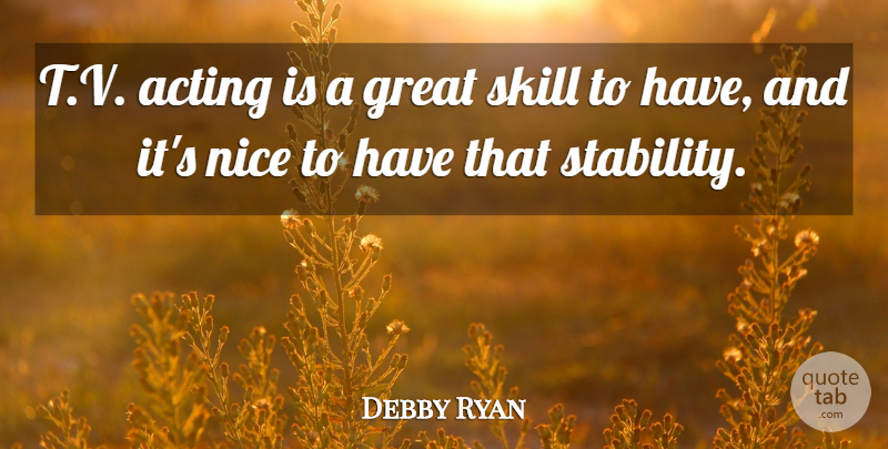 Debby Ryan Quote About Great, Skill: T V Acting Is A...