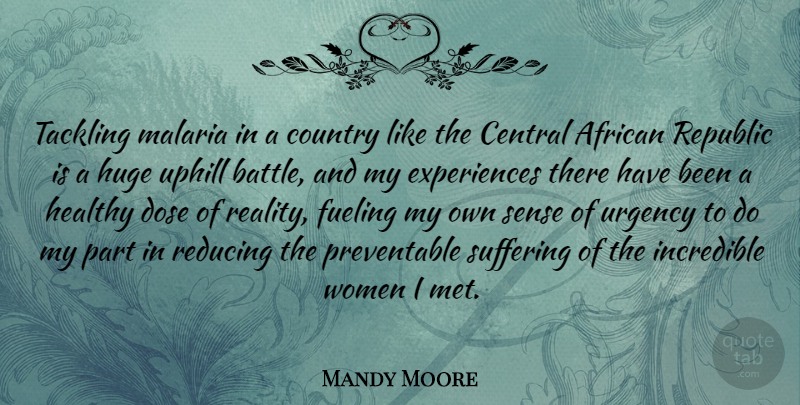 Mandy Moore Quote About Country, Reality, Healthy: Tackling Malaria In A Country...