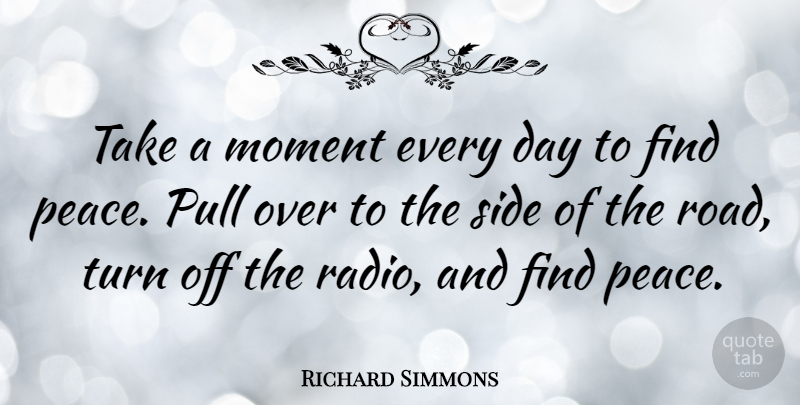 Richard Simmons Quote About Radio, Sides, Moments: Take A Moment Every Day...