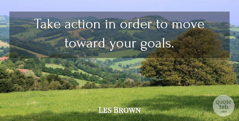 Les Brown Quote About Inspirational, Life, Motivational: Take Action In Order To...