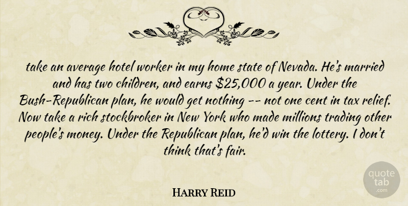 Harry Reid Quote About Average, Cent, Home, Hotel, Married: Take An Average Hotel Worker...