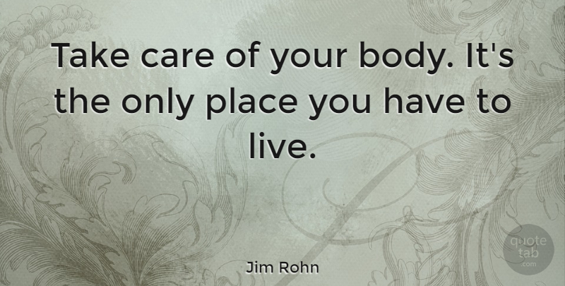 Jim Rohn Quote About Life, Motivational, Inspiring: Take Care Of Your Body...