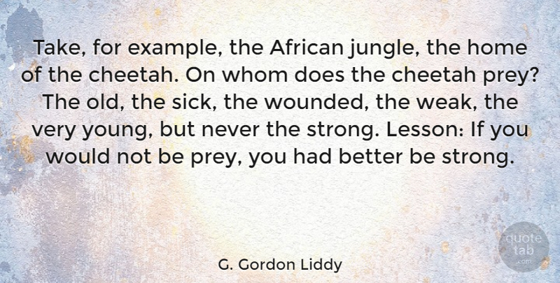 G. Gordon Liddy Quote About Strong, Home, Sick: Take For Example The African...