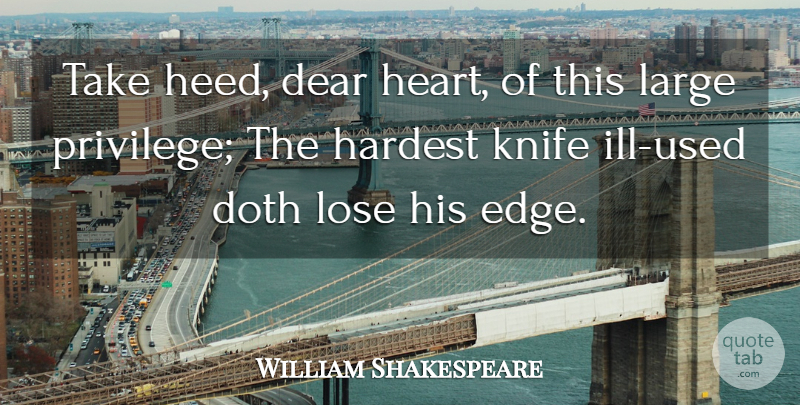 William Shakespeare Quote About Heart, Knives, Privilege: Take Heed Dear Heart Of...