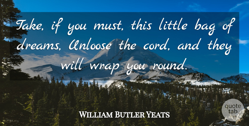 William Butler Yeats Quote About Dream, Littles, Bags: Take If You Must This...