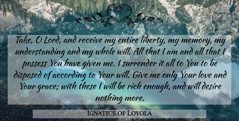 Ignatius of Loyola Quote About Memories, Giving, Grace: Take O Lord And Receive...