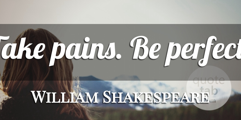William Shakespeare Quote About Pain, Halloween, Perfect: Take Pains Be Perfect...
