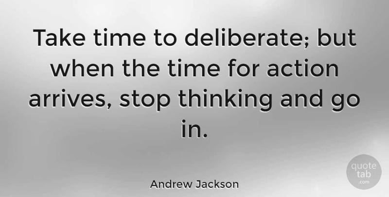 Andrew Jackson Quote About Action, American President, Stop, Time: Take Time To Deliberate But...