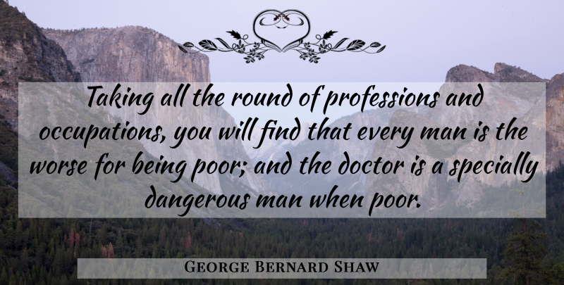 George Bernard Shaw Quote About Men, Doctors, Occupation: Taking All The Round Of...