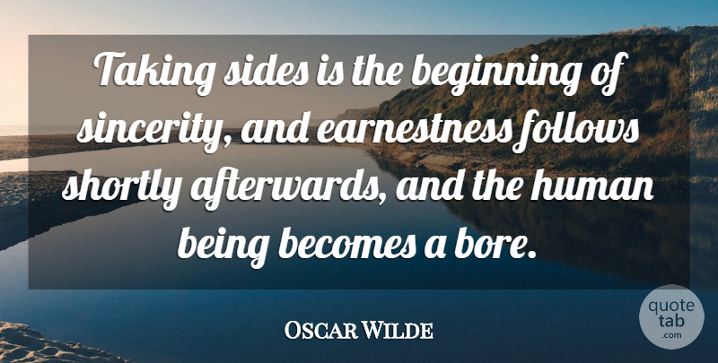 Oscar Wilde Quote About Sides, Sincerity, Bores: Taking Sides Is The Beginning...