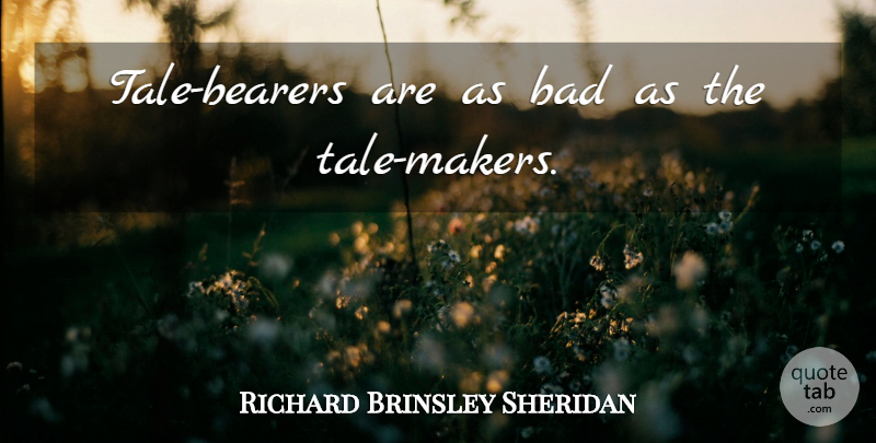 Richard Brinsley Sheridan Quote About Clever, Tales, Makers: Tale Bearers Are As Bad...