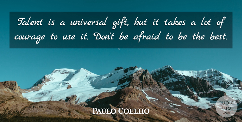 Paulo Coelho Quote About Use, Talent, Being The Best: Talent Is A Universal Gift...