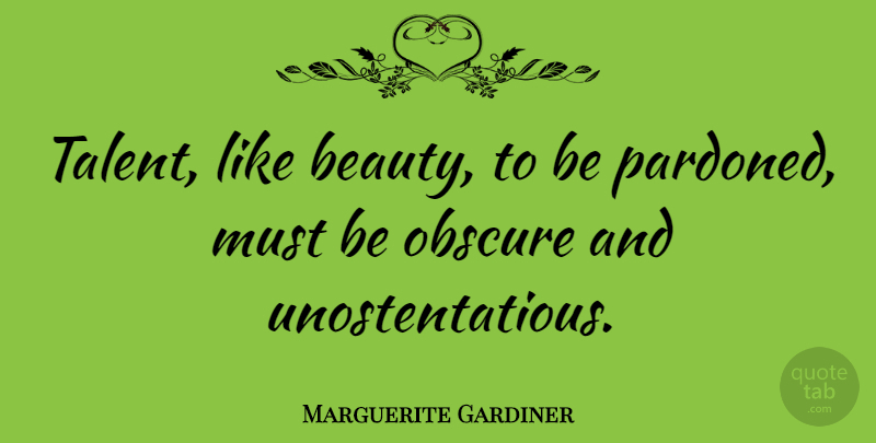 Marguerite Gardiner Quote About Beauty: Talent Like Beauty To Be...
