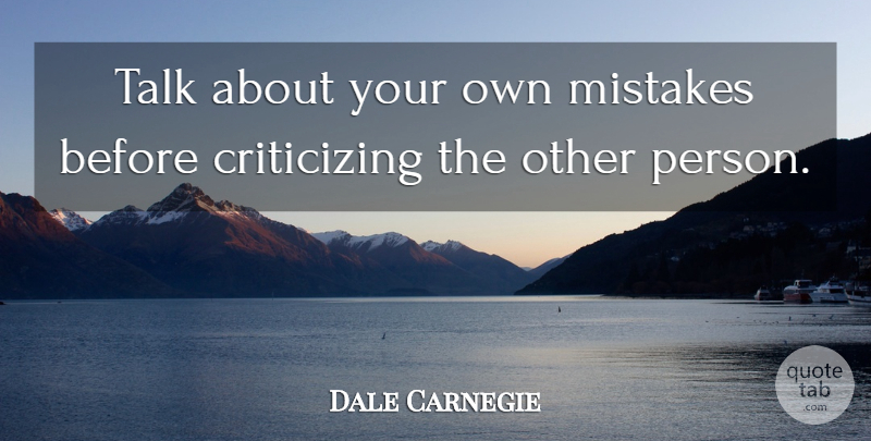Dale Carnegie Quote About Mistake, Criticize, Persons: Talk About Your Own Mistakes...