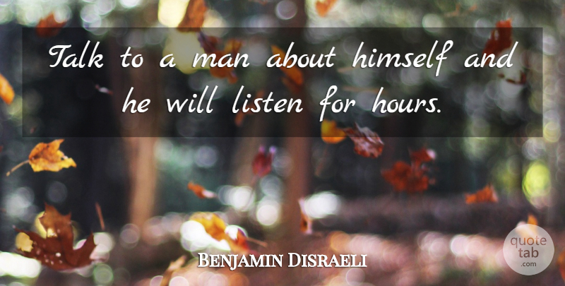 Benjamin Disraeli Quote About Funny, Education, Inspiration: Talk To A Man About...
