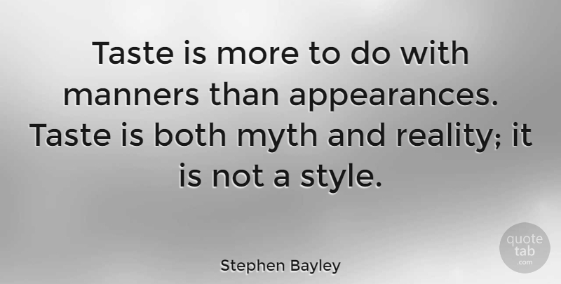 Stephen Bayley Quote About Reality, Style, Taste: Taste Is More To Do...