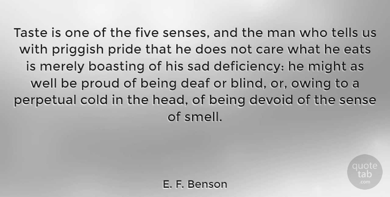 E. F. Benson Quote About Boasting, Cold, Deaf, Devoid, Eats: Taste Is One Of The...