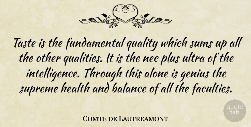 Comte de Lautreamont Quote About Alone, Balance, Genius, Health, Plus: Taste Is The Fundamental Quality...