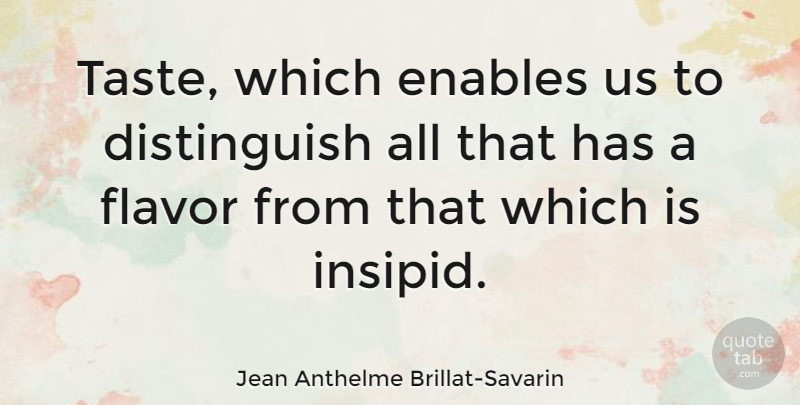 Jean Anthelme Brillat-Savarin Quote About Enables: Taste Which Enables Us To...