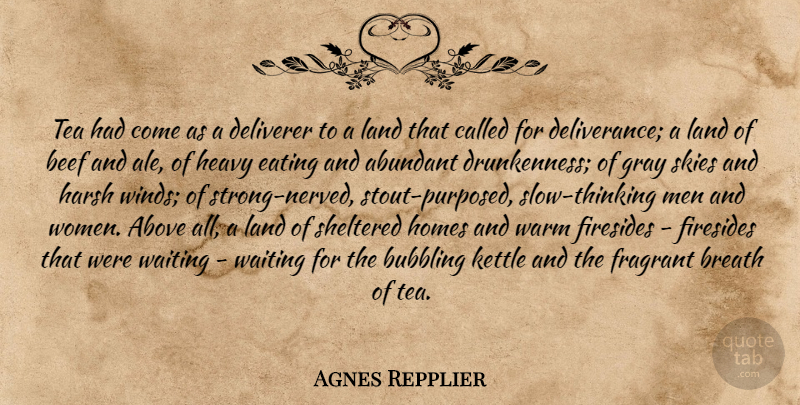 Agnes Repplier Quote About Strong, Home, Men: Tea Had Come As A...
