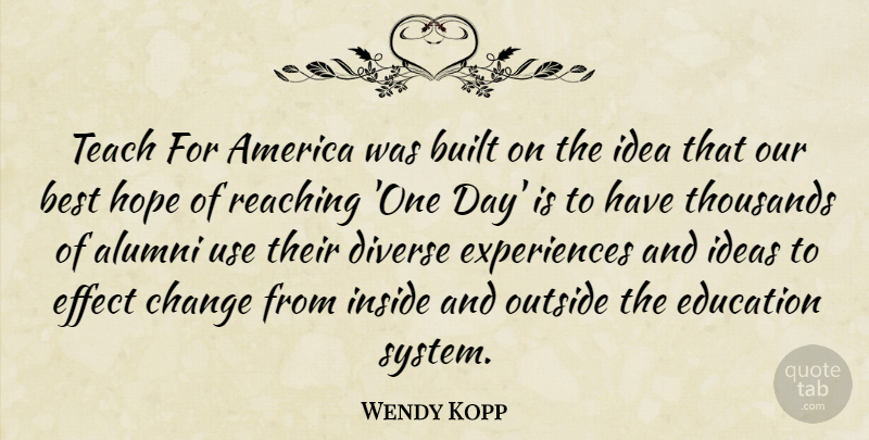 Wendy Kopp Quote About Alumni, America, Best, Built, Change: Teach For America Was Built...