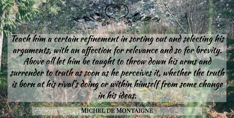 Michel de Montaigne Quote About Educational, Ideas, Taught: Teach Him A Certain Refinement...