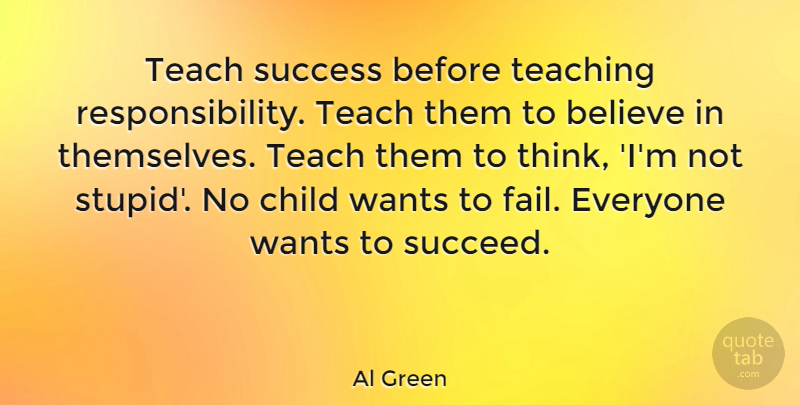 Al Green Quote About Children, Stupid, Teaching: Teach Success Before Teaching Responsibility...