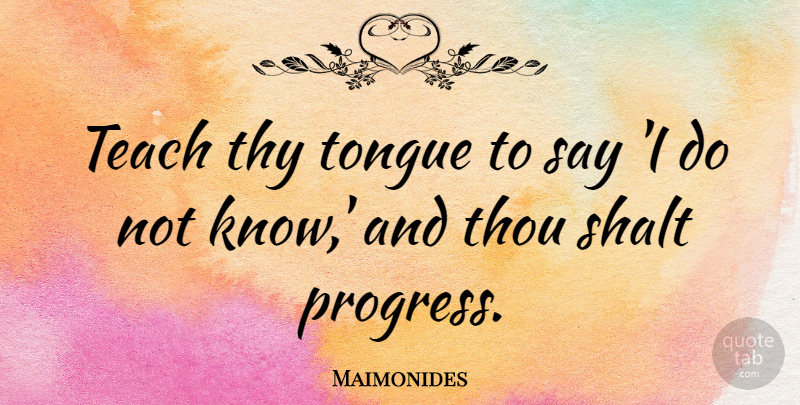 Maimonides Quote About Inspirational, Motivational, Positive: Teach Thy Tongue To Say...