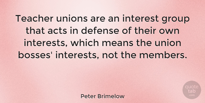 Peter Brimelow Quote About Teacher, Mean, Boss: Teacher Unions Are An Interest...