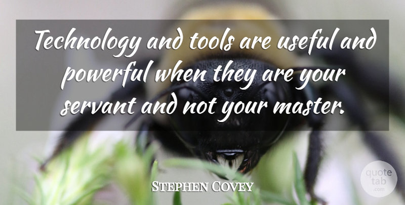 Stephen Covey Quote About Teamwork, Powerful, Technology: Technology And Tools Are Useful...