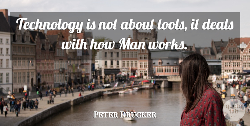 Peter Drucker Quote About Technology, Men, Tools: Technology Is Not About Tools...