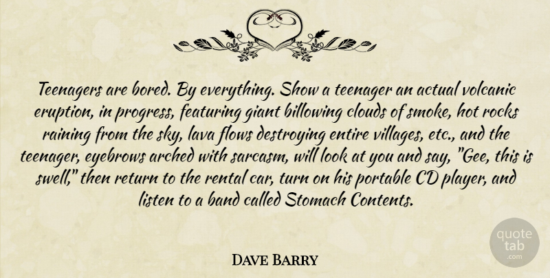 Dave Barry Quote About Teenager, Rain, Sarcasm: Teenagers Are Bored By Everything...