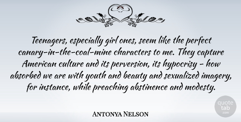 Antonya Nelson Quote About Abstinence, Beauty, Capture, Characters, Girl: Teenagers Especially Girl Ones Seem...