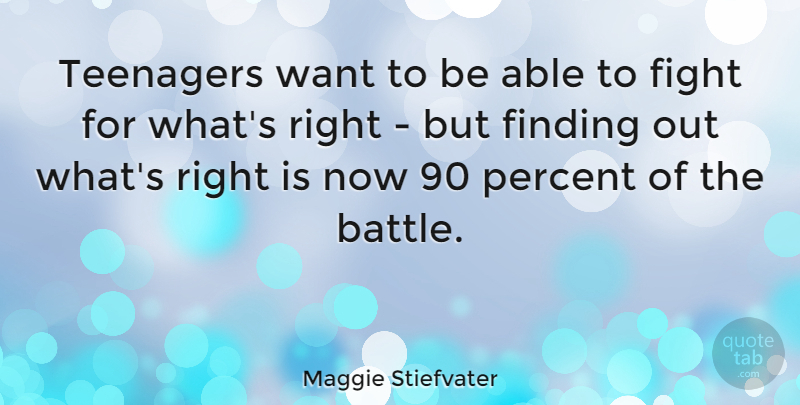Maggie Stiefvater Quote About Teenager, Fighting, Battle: Teenagers Want To Be Able...