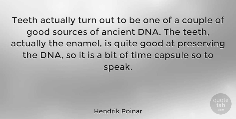 Hendrik Poinar Quote About Ancient, Bit, Couple, Good, Preserving: Teeth Actually Turn Out To...