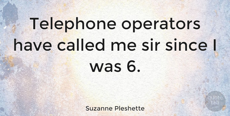 Suzanne Pleshette Quote About Telephones, Operators: Telephone Operators Have Called Me...