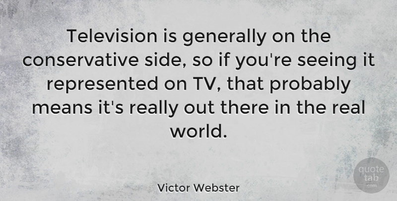 Victor Webster Quote About Generally, Means: Television Is Generally On The...