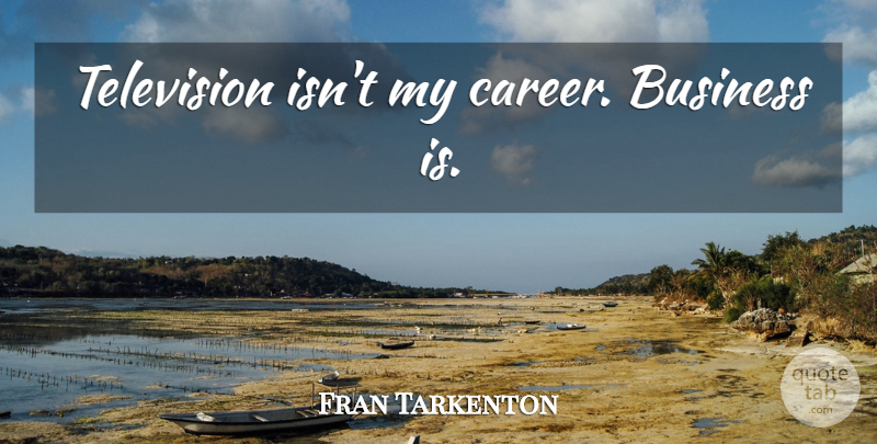 Fran Tarkenton Quote About Careers, Television: Television Isnt My Career Business...
