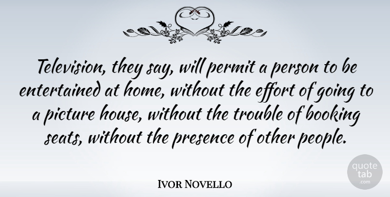 Ivor Novello Quote About Permit, Picture, Presence, Trouble, Welsh Musician: Television They Say Will Permit...