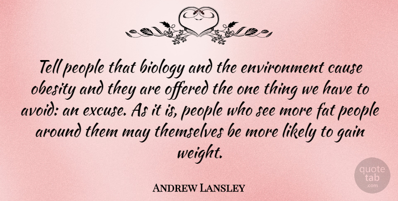 Andrew Lansley Quote About Cause, Environment, Gain, Likely, Offered: Tell People That Biology And...