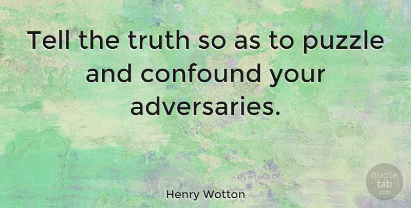 Henry Wotton Quote About Truth, Telling The Truth, Puzzles: Tell The Truth So As...