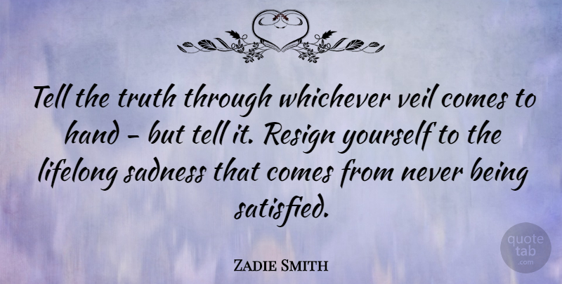 Zadie Smith Quote About Sadness, Writing, Hands: Tell The Truth Through Whichever...