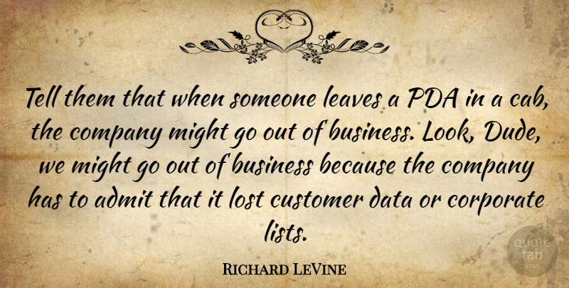 Richard LeVine Quote About Admit, Business, Company, Corporate, Customer: Tell Them That When Someone...