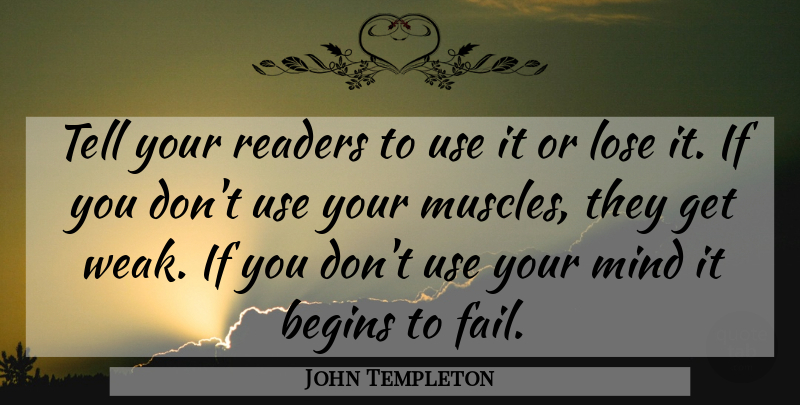 John Templeton Quote About Optimistic, Use It Or Lose It, Mind: Tell Your Readers To Use...