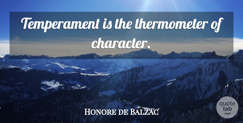 Honore de Balzac Quote About Character, Thermometers, Temperament: Temperament Is The Thermometer Of...
