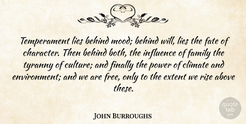 John Burroughs Quote About Lying, Character, Fate: Temperament Lies Behind Mood Behind...