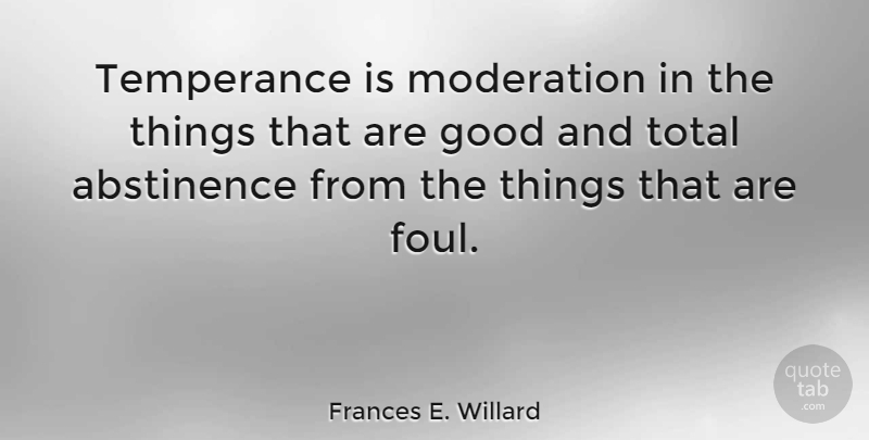 Frances E. Willard Quote About Moderation, Abstinence, Foul: Temperance Is Moderation In The...