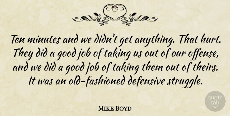Mike Boyd Quote About Defensive, Good, Job, Minutes, Taking: Ten Minutes And We Didnt...