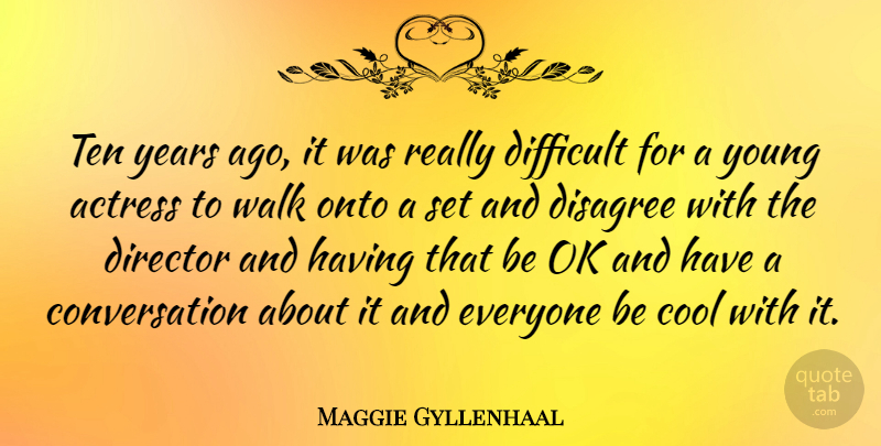 Maggie Gyllenhaal Quote About Years, Actresses, Directors: Ten Years Ago It Was...