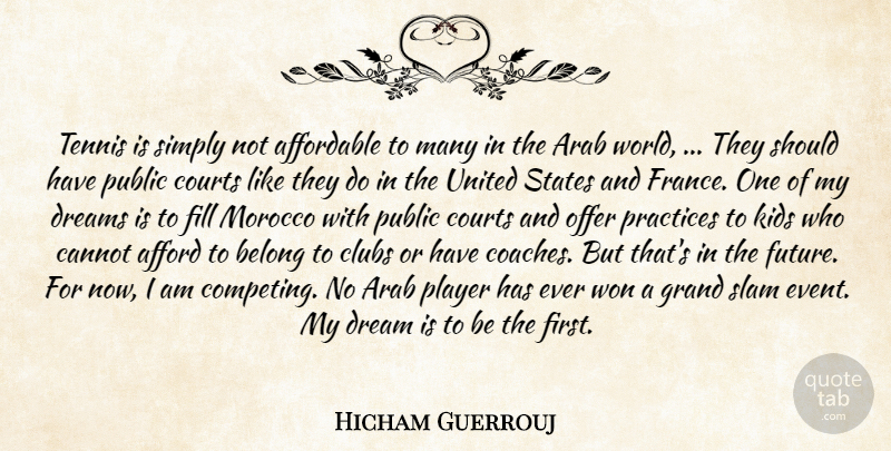Hicham Guerrouj Quote About Affordable, Arab, Belong, Cannot, Clubs: Tennis Is Simply Not Affordable...